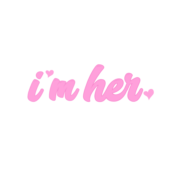 I'm Her ♡